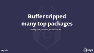 snyk.io
Buﬀer tripped 
many top packages
mongoose, request, sequelize, ws…
 