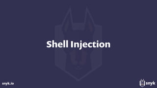 snyk.io
Shell Injection
 
