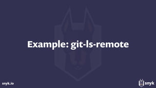 snyk.io
Example: git-ls-remote
 