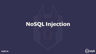 snyk.io
NoSQL Injection
 