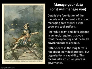 Copyright Third Nature, Inc.
Manage your data
(or it will manage you)
Data is the foundation of the
models, and the result...