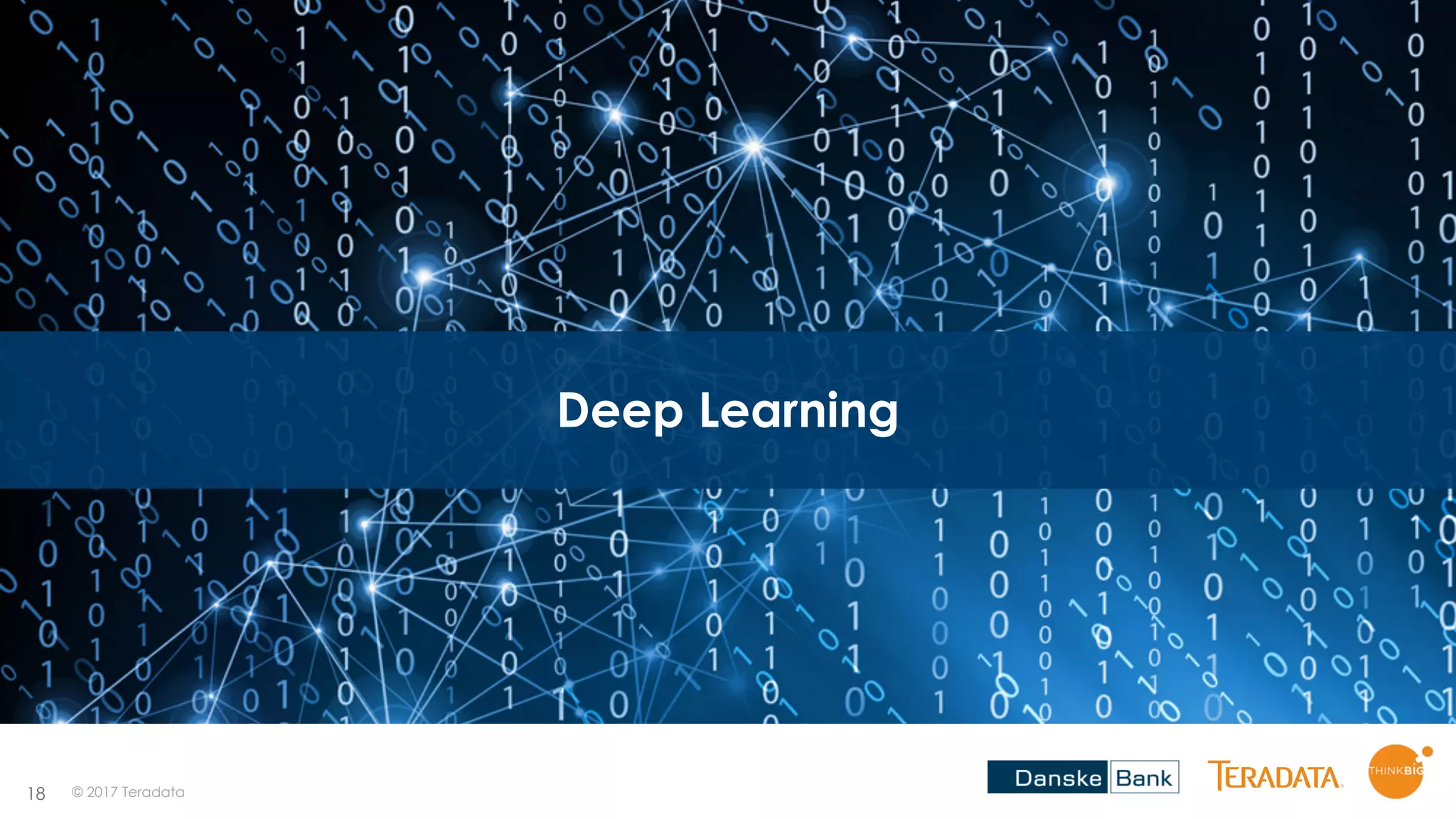 18
​Deep Learning
​© 2017 Teradata
 