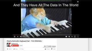 And They Have All The Data In The World
 