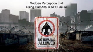 Sudden Perception that
Using Humans in AI = Failure
 