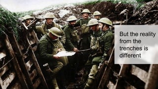 But the reality
from the
trenches is
different
 