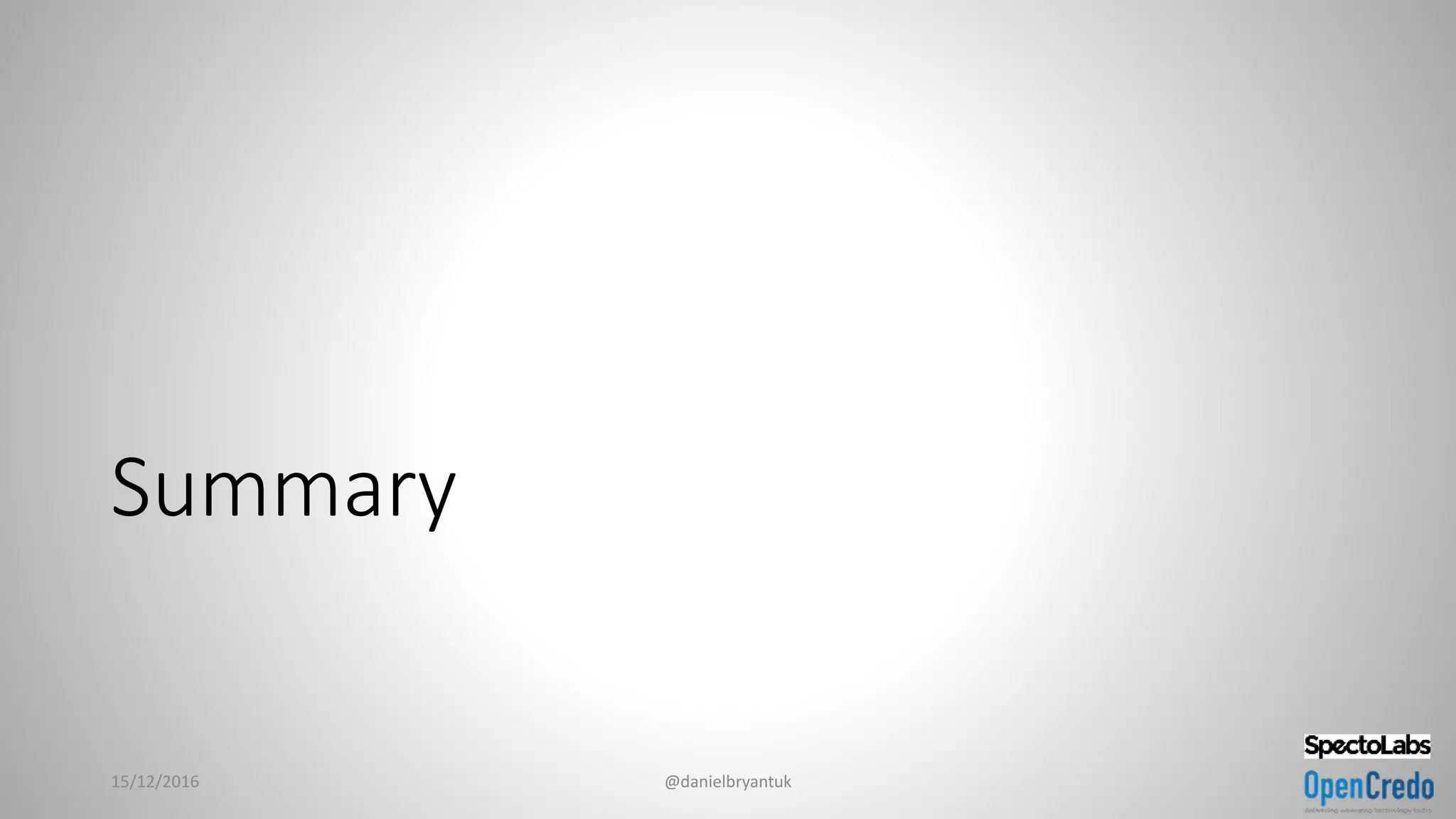 Summary
15/12/2016 @danielbryantuk
 