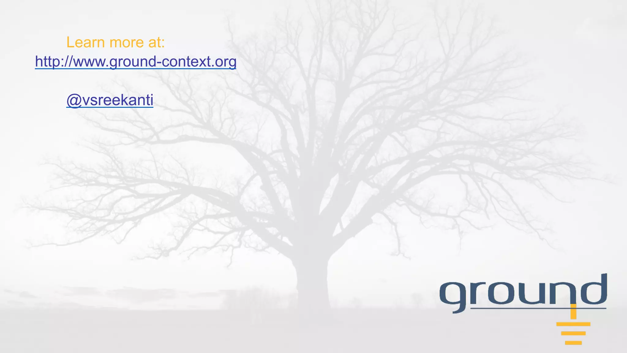 Learn more at:
http://www.ground-context.org
@vsreekanti
 