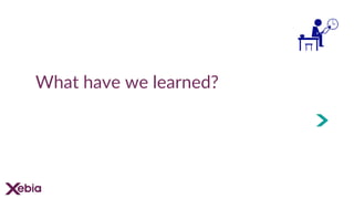 What have we learned?
 