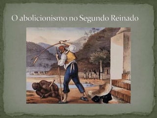  O abolicionismo no Segundo Reinado