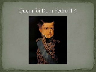           Quem foi Dom Pedro II ?
