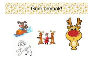Gure oreinak!
 