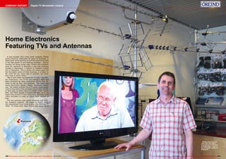 ■
ëReykjavik
190 191TELE-audiovision International — The World‘s Largest Digital TV Trade Magazine — 09-10/2013 — www.TELE-audiovision.com www.TELE-audiovision.com — 09-10/2013 — TELE-audiovision International — 全球发行量最大的数字电视杂志
Baldur Sveinsson is
one of the founders
and partners of Öreind
in Kopavogur, close to
the Icelandic capital of
Reykjavik.
Home Electronics
Featuring TVs and Antennas
It was October 2013 when small company Öreind
(www.oreind.is) celebrated 25 years of business. It
takes quite some stamina to surf the wave of success
in the fast-paced TV and antenna business – and an
intuition for doing things right. Öreind (the Icelandic
word for ‘particle’) is basically a two-men business
located in Kopavogur, a suburb of Iceland’s capital
city of Reykjavik. This is where two smart guys laid
the foundation stone of their business, in a place so
far north the sun never sets in summer, but never
fully rises in winter either.
“We’re both repair specialists for TV sets,” says Bal-
dur Sveinnsson, one of the two partners. Both had
been employed by other companies before they de-
cided to set up their own business. “We repair any
home electronics device,” Baldur Sveinsson contin-
ues. “No matter whether it’s a TV panel, audio equip-
ment of any kind or the odd tape-based video record-
er that pops up every once in a while.” Video tapes?
Well, yes! Many people in Iceland still have some old
tapes lying around in their basement, and they need
video recorders in order to watch them. Simple as
that…
The two partners also install antennas and satel-
lite reception systems. “We began to import satel-
lite components from Great Britain and Germany in
1992.” In those early days Öreind sold some 50 to
COMPANY REPORT Digital TV Wholesaler, Iceland
 