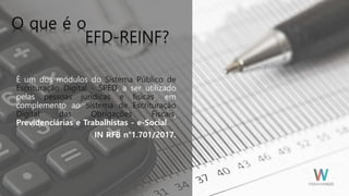 É um dos módulos do Sistema Público de
Escrituração Digital - SPED, a ser utilizado
pelas pessoas jurídicas e físicas, em
complemento ao Sistema de Escrituração
Digital das Obrigações Fiscais,
Previdenciárias e Trabalhistas - e-Social.
IN RFB n°1.701/2017.
 
