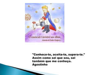 "Conhece-te, aceita-te, supera-te."
Assim como sei que sou, sei
também que me conheço.
Agostinho
 