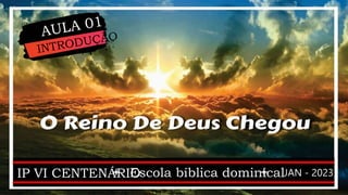 IP VI CENTENÁRIO
Escola bíblica dominicalJAN - 2023
 