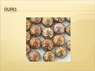 OURO:
 