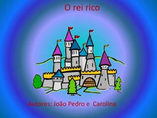 O rei rico




Autores: João Pedro e Carolina
 