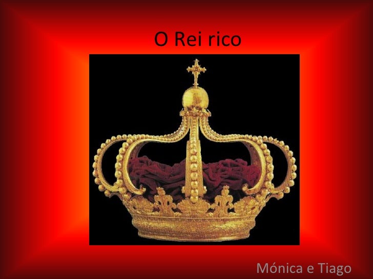 O Rei rico             Mónica e Tiago 