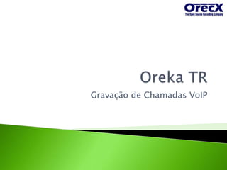 Oreka TR Gravação de Chamadas VoIP 