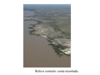 Releve costeiro: costa recortada.
 