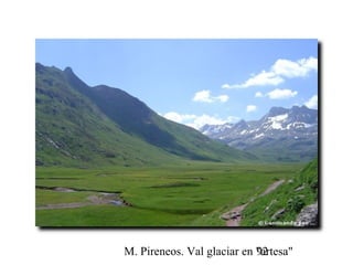 M. Pireneos. Val glaciar en "artesa"92
 