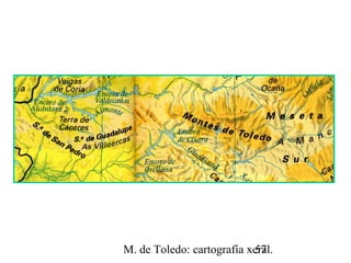 M. de Toledo: cartografía xeral.57
 