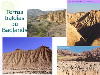 Terras
baldías
ou
Badlands
LAS BARDENAS - NAVARRA
 