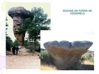 ROCHAS EN FORMA DE
COGOMELO
 
