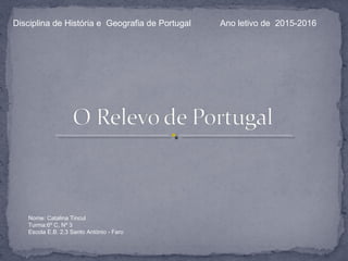 Disciplina de História e Geografia de Portugal Ano letivo de 2015-2016
Nome: Catalina Tincul
Turma:6º C, Nº 3
Escola E.B. 2,3 Santo António - Faro
 