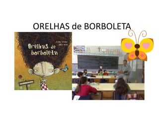 ORELHAS de BORBOLETA

 