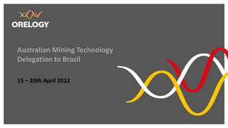 Australian Mining Technology
Delegation to Brazil

15 – 20th April 2012
 