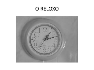 O RELOXO
 