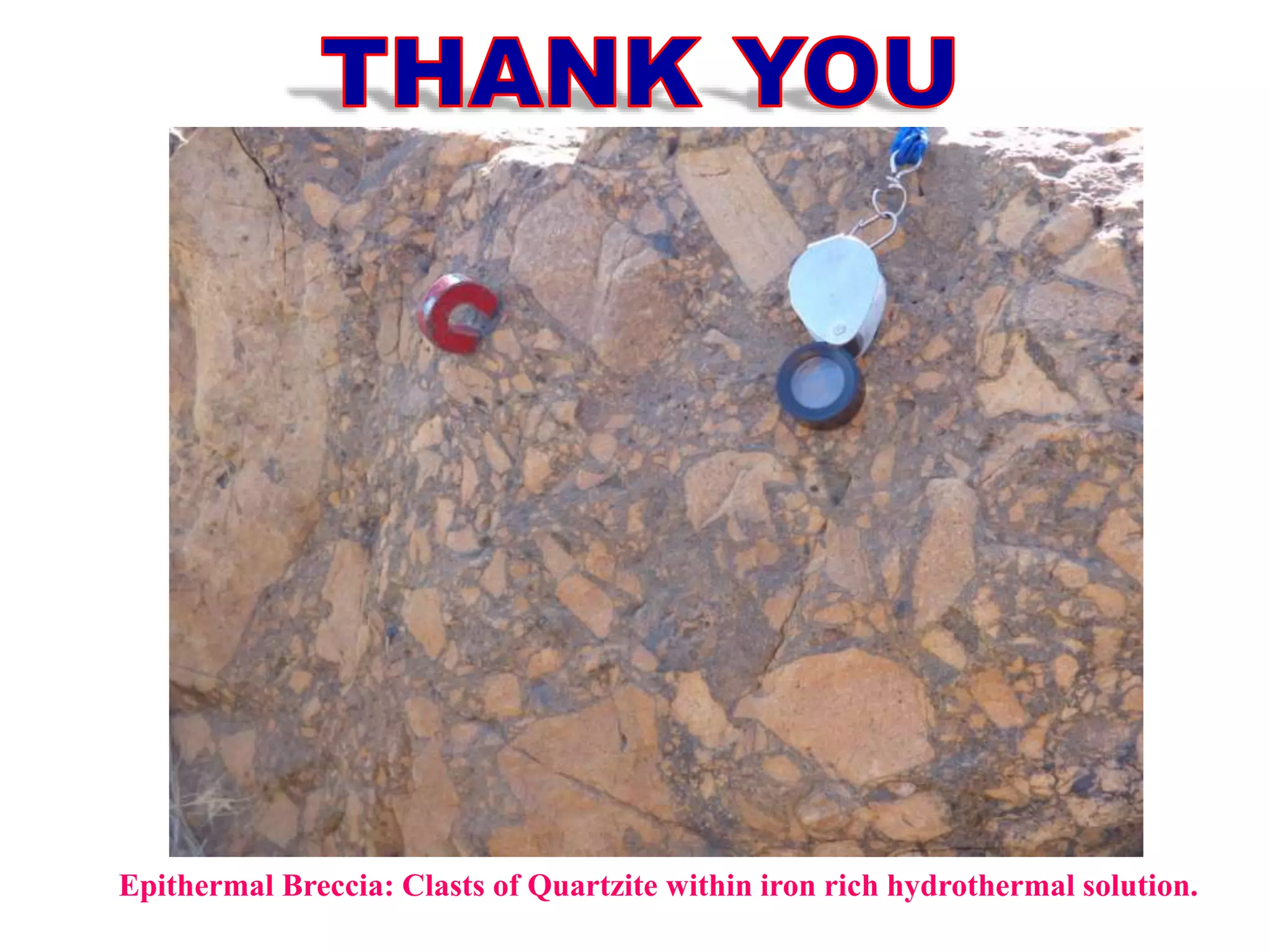 Epithermal Breccia: Clasts of Quartzite within iron rich hydrothermal solution.
 