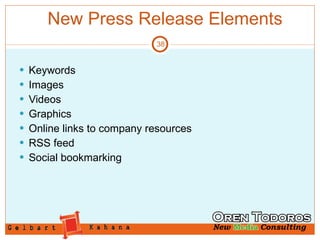 New Press Release Elements Keywords Images Videos Graphics Online links to company resources RSS feed Social bookmarking 