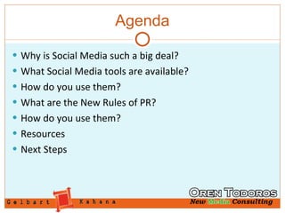 Agenda Why is Social Media such a big deal? What Social Media tools are available? How do you use them? What are the New Rules of PR? How do you use them? Resources Next Steps 