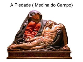 A Piedade ( Medina do Campo)

 