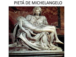 PIETÁ DE MICHELANGELO 
 