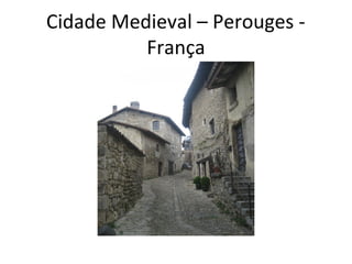 Cidade Medieval – Perouges -
França
 