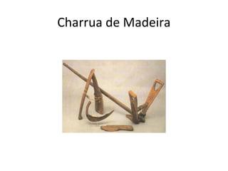 Charrua de Madeira
 