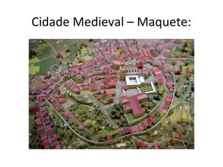 Cidade Medieval – Maquete:
 