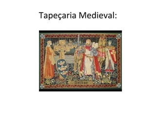 Tapeçaria Medieval:
 