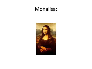Monalisa:
 