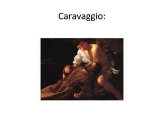 Caravaggio:
 