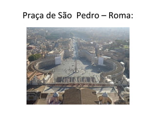 Praça de São Pedro – Roma:
 