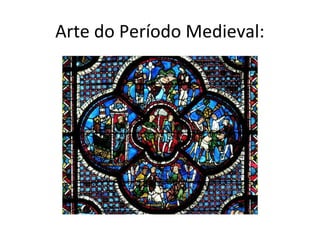 Arte do Período Medieval:
 