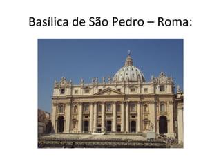 Basílica de São Pedro – Roma:
 
