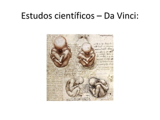 Estudos científicos – Da Vinci:
 
