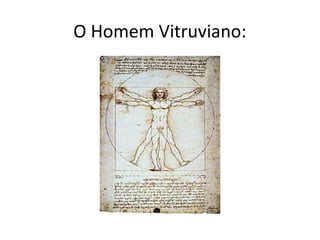 O Homem Vitruviano:
 