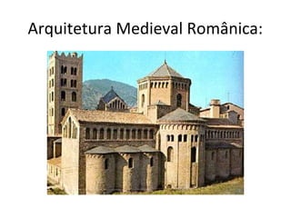 Arquitetura Medieval Românica:
 