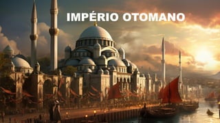 IMPÉRIO OTOMANO
 